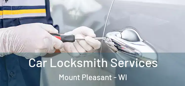 Car Locksmith Services Mount Pleasant - WI